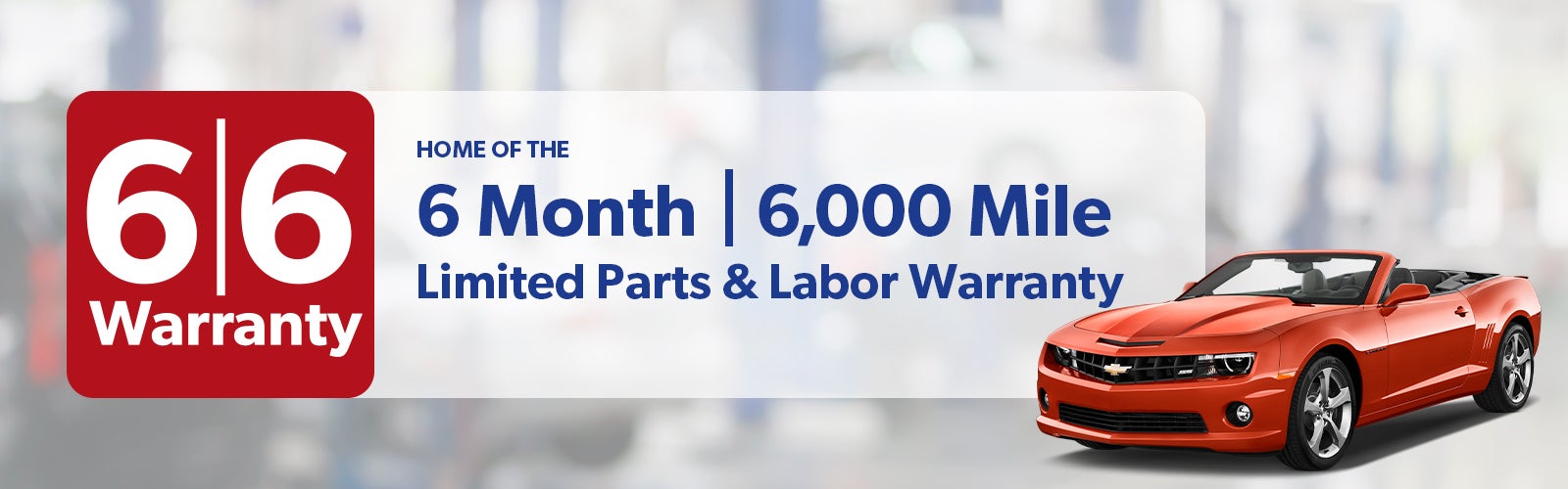 Home of the 6 month - 6,000 mile limited parts & labor warranty